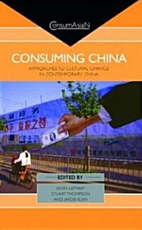 Consuming China : Approaches to Cultural Change in Contemporary China (Hardcover)