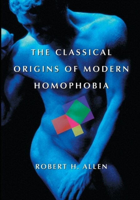 The Classical Origins of Modern Homophobia (Paperback)