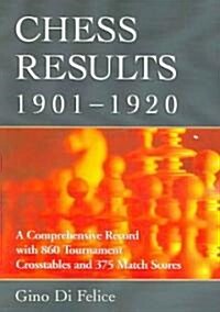 Chess Results, 1901-1920: A Comprehensive Record with 860 Tournament Crosstables and 375 Match Scores                                                  (Paperback)