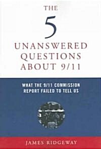 The 5 Unanswered Questions about 9/11: What the 9/11 Commission Report Failed to Tell Us (Paperback)
