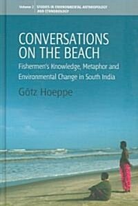 Conversations on the Beach : Fishermens Knowledge, Metaphor and Environmental Change in South India (Hardcover)