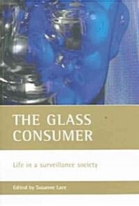 The glass consumer : Life in a surveillance society (Paperback)