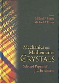 Mechanics and Mathematics of Crystals: Selected Papers of J L Ericksen (Hardcover)