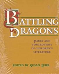 Battling Dragons: Issues and Controversy in Childrens Literature (Paperback)