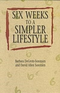 Six Weeks to a Simpler Lifesty (Paperback)