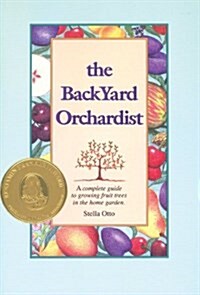 Backyard Orchardist: A Complete Guide to Growing Fruit Trees in the Home Garden (Paperback, 2, Revised)