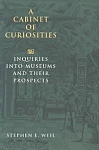 A Cabinet of Curiosities: Inquiries Into Museums and Their Prospects (Paperback)