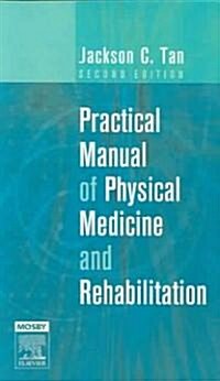 Practical Manual of Physical Medicine And Rehabilitation (Paperback, 2nd)