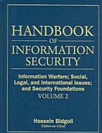 Handbook of Information Security, Information Warfare, Social, Legal, and International Issues and Security Foundations (Hardcover, Volume 2)