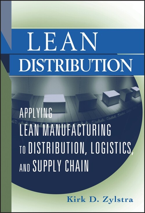 Lean Distribution: Applying Lean Manufacturing to Distribution, Logistics, and Supply Chain (Hardcover)
