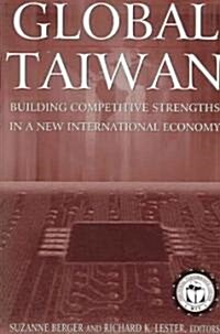 Global Taiwan : Building Competitive Strengths in a New International Economy (Paperback)