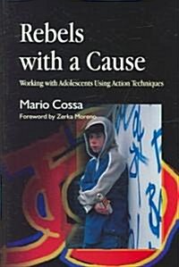 Rebels with a Cause : Working with Adolescents Using Action Techniques (Paperback)