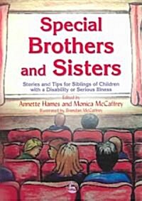 Special Brothers and Sisters : Stories and Tips for Siblings of Children with Special Needs, Disability or Serious Illness (Paperback)