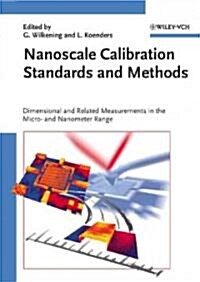 Nanoscale Calibration Standards and Methods: Dimensional and Related Measurements in the Micro and Nanometer Range (Hardcover)