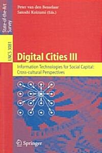 Digital Cities III. Information Technologies for Social Capital: Cross-Cultural Perspectives: Third International Digital Cities Workshop, Amsterdam, (Paperback, 2005)