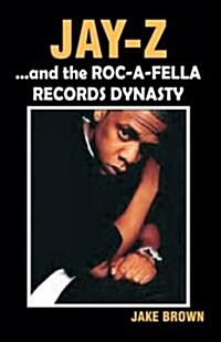 Jay Z and the Roc-A-Fella Records Dynasty (Paperback)