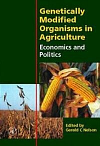 Genetically Modified Organisms in Agriculture: Economics and Politics (Hardcover)