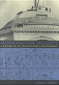 Morningside Heights: A History of Its Architecture and Development (Paperback, Revised)