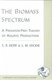 The Biomass Spectrum: A Predator-Prey Theory of Aqautic Production (Paperback)