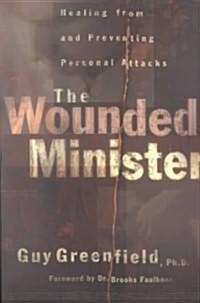 The Wounded Minister: Healing from and Preventing Personal Attacks (Paperback)
