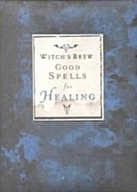 Witchs Brew Good Spells for Healing (Hardcover)