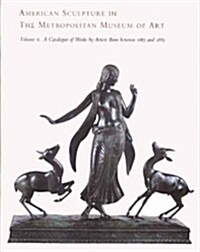 American Sculpture in the Metropolitan Museum of Art: Volume II: A Catalogue of Works by Artists Born Between 1865 and 1885 (Hardcover)