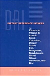 Dietary Reference Intakes for Vitamin A, Vitamin K, Arsenic, Boron, Chromium, Copper, Iodine, Iron, Manganese, Molybdenum, Nickel, Silicon, Vanadium, (Paperback)