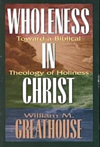 Wholeness in Christ: Toward a Biblical Theology of Holiness (Paperback)