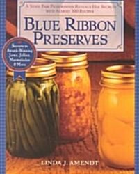 Blue Ribbon Preserves: Secrets to Award-Winning Jams, Jellies, Marmalades and More: A Cookbook (Paperback)