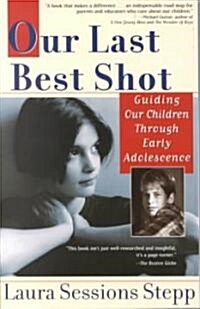 [중고] Our Last Best Shot: Guiding Our Children Through Early Adolescence (Paperback)