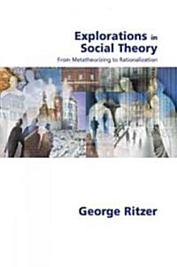 Explorations in Social Theory: From Metatheorizing to Rationalization (Paperback)
