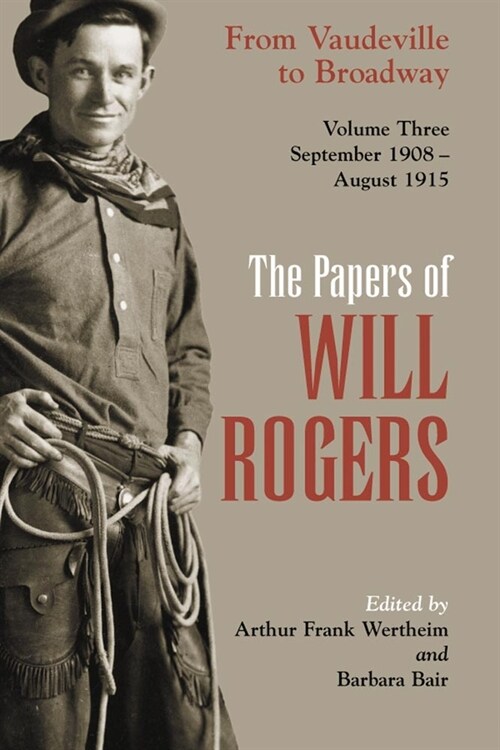 The Papers of Will Rogers: From Vaudeville to Broadway, September 1908-August 1915 (Hardcover, 3)