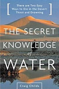 The Secret Knowledge of Water: Discovering the Essence of the American Desert (Paperback)