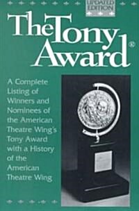 The Tony Award: A Complete Listing of Winners and Nominees with a History of the American Theatr E Wing (Paperback, Updated)