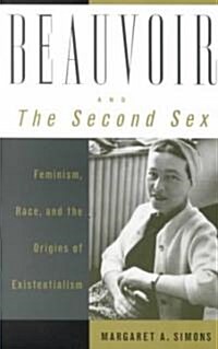 Beauvoir and the Second Sex: Feminism, Race, and the Origins of Existentialism (Paperback)