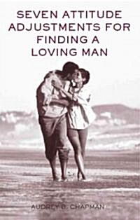 Seven Attitude Adjustments for Finding a Loving Man (Paperback, Original)