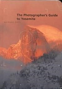 The Photographers Guide to Yosemite (Paperback)