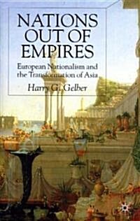 Nations Out of Empires : European Nationalism and the Transformation of Asia (Hardcover)