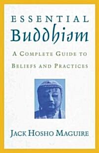 Essential Buddhism: A Complete Guide to Beliefs and Practices (Paperback)