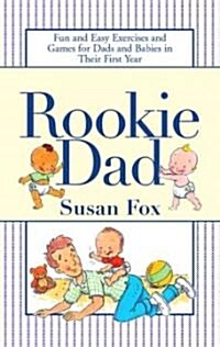 Rookie Dad: Fun and Easy Exercises and Games for Dads and Babies in Their First Year (Paperback, Original)