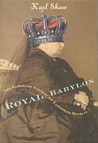 Royal Babylon: The Alarming History of European Royalty (Paperback, Revised)