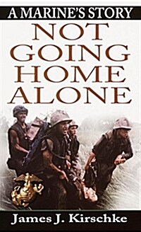 Not Going Home Alone: A Marines Story (Mass Market Paperback)