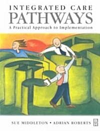 Integrated Care Pathways : A Practical Approach to Implementation (Paperback)