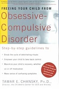 Freeing Your Child from Obsessive Compulsive Disorder: A Powerful, Practical Program for Parents of Children and Adolescents (Paperback)