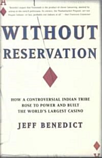 Without Reservation: How a Controversial Indian Tribe Rose to Power and Built the Worlds Largest Casino (Paperback)