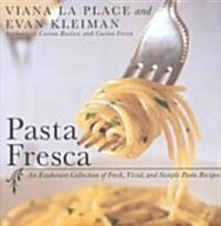 Pasta Fresca: An Exuberant Collection of Fresh, Vivid, and Simple Pasta Recipes (Paperback)