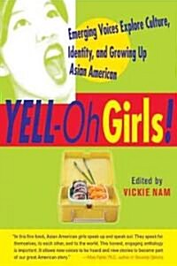 Yell-Oh Girls!: Emerging Voices Explore Culture, Identity, and Growing Up Asian American (Paperback)