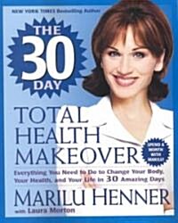 The 30 Day Total Health Makeover: Everything You Need to Do to Change Your Body, Your Health, and Your Life in 30 Amazing Days (Paperback)