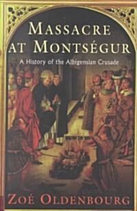 Massacre At Montsegur: A History Of The Albigensian Crusade (Paperback)