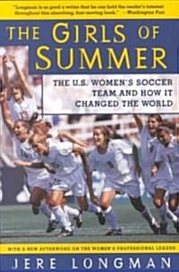 The Girls of Summer: The U.S. Womens Soccer Team and How It Changed the World (Paperback)